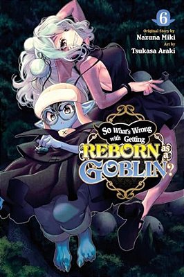 So What's Wrong With Getting Reborn As A Goblin?, Vol. 6-..