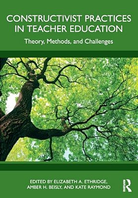 Constructivist Practices In Teacher Education: Theory, Methods, And Challenges-..