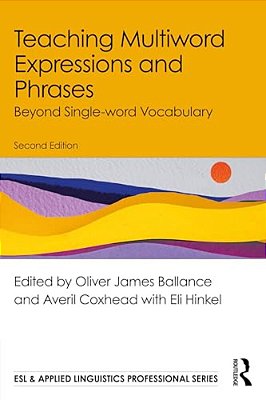 Teaching Multiword Expressions And Phrases: Beyond Single-Word Vocabulary-..