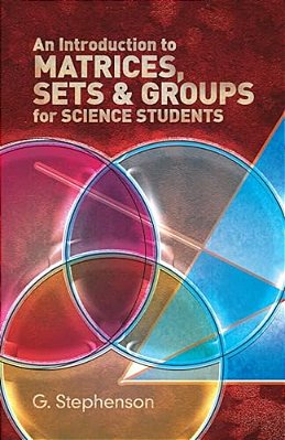 An Introduction To Matrices, Sets And Groups For Science Students-..