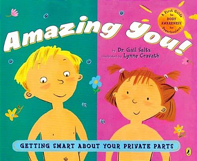 Amazing You!: Getting Smart About Your Private Parts: A First Guide To Body Awareness For Pre-Schoolers-..