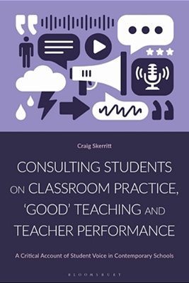 Consulting Students On Classroom Practice, 'Good' Teaching And Teacher Performance: A Critical Account Of Student Voice In Contemporary Schools-..