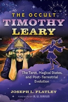 The Occult Timothy Leary: The Tarot, Magical States, And Post-Terrestrial Evolution-..
