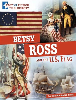 Betsy Ross And The U. S. Flag: Separating Fact From Fiction-..