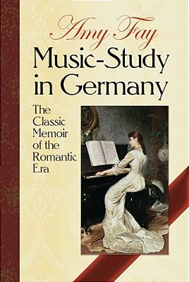 Music-Study In Germany: The Classic Memoir Of The Romantic Era-..