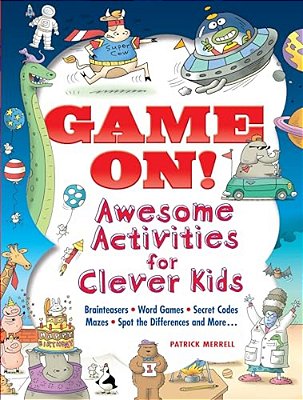 Game On! Awesome Activities For Clever Kids: Mazes, Word Games, Hidden Pictures, Brainteasers, Spot The Differences, And More!-..