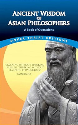 Ancient Wisdom Of Asian Philosophers: A Book Of Quotations-..