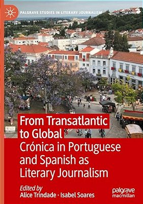 From Transatlantic To Global: Crónica In Portuguese And Spanish As Literary Journalism-..