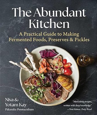 The Abundant Kitchen: A Practical Guide To Making Fermented Foods, Preserves & Pickles-..