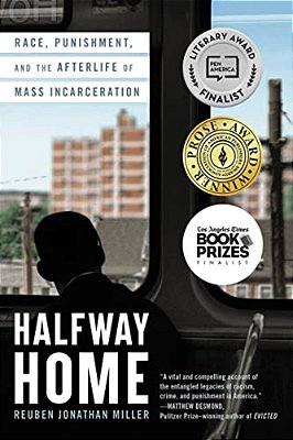 Halfway Home: Race, Punishment, And The Afterlife Of Mass Incarceration-..