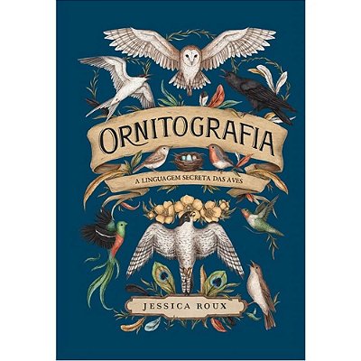 Ornitografia: A Linguagem Secreta Das Aves - Hardcover