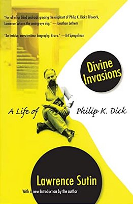Divine Invasions: A Life Of Philip K. Dick-..