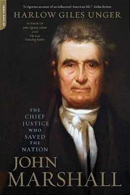 John Marshall: The Chief Justice Who Saved The Nation-..