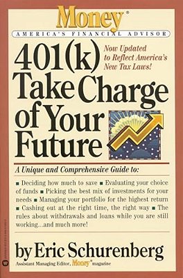 401(K) Take Charge Of Your Future: A Unique And Comprehensive Guide To Getting The Most Out Of Your Retirement Plans-..