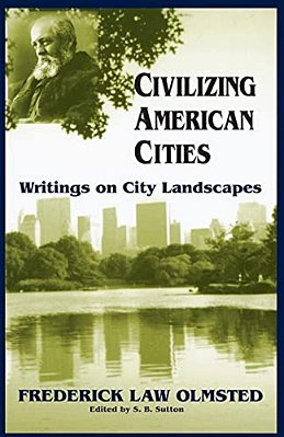 Civilizing American Cities: Writings On City Landscapes-..
