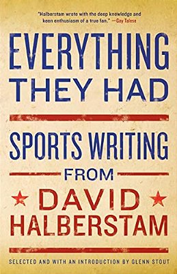 Everything They Had: Sports Writing From David Halberstam-..