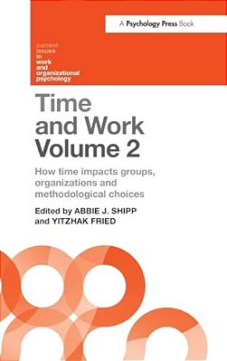 Time And Work, Volume 2: How Time Impacts Groups, Organizations, And Methodological Choices-..