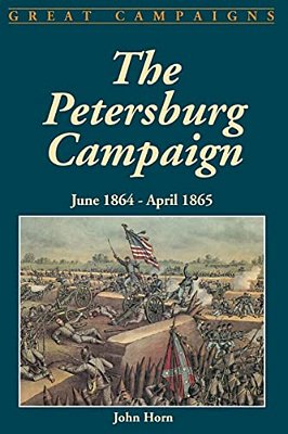 The Petersburg Campaign: June 1864-April 1865-..