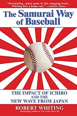 The Samurai Way Of Baseball: The Impact Of Ichiro And The New Wave From Japan-..