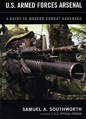 U. S. Armed Forces Arsenal: A Guide To Modern Combat Hardware-..