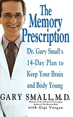 The Memory Prescription: Dr. Gary Small's 14-Day Plan To Keep Your Brain And Body Young-..