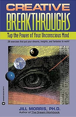 Creative Breakthroughs: Tap The Power Of Your Unconscious Mind-..