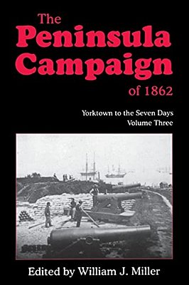 The Peninsula Campaign Of 1862: Yorktown To The Seven Days, Vol. 3-..