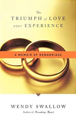The Triumph Of Love Over Experience: A Memoir Of Remarriage-..