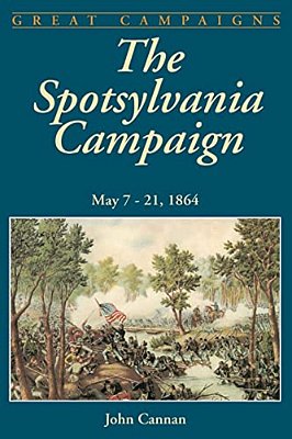 The Spotsylvania Campaign: May 7-21, 1864-..