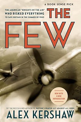 The Few: The American Knights Of The Air Who Risked Everything To Fight In The Battle Of Britain-..