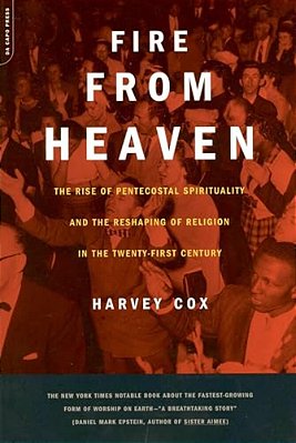Fire From Heaven: The Rise Of Pentecostal Spirituality And The Reshaping Of Religion In The 21St Century-..