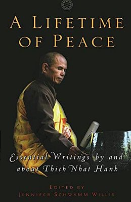 A Lifetime Of Peace: Essential Writings By And About Thich Nhat Hanh-..