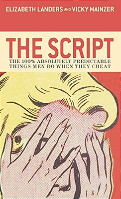 The Script: The 100% Absolutely Predictable Things Men Do When They Cheat-..