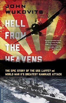 Hell From The Heavens: The Epic Story Of The Uss Laffey And World War II's Greatest Kamikaze Attack-..