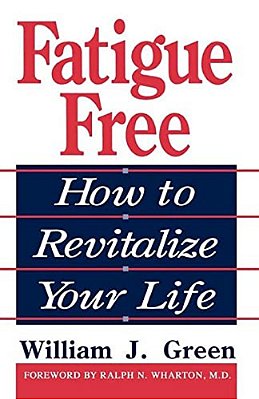 Fatigue Free: How To Revitalize Your Life-..