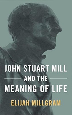John Stuart Mill & The Meaning Of Life C-..