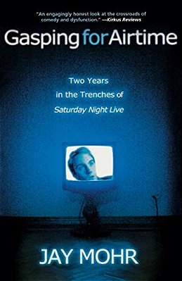 Gasping For Airtime: Two Years In The Trenches Of Saturday Night Live-..