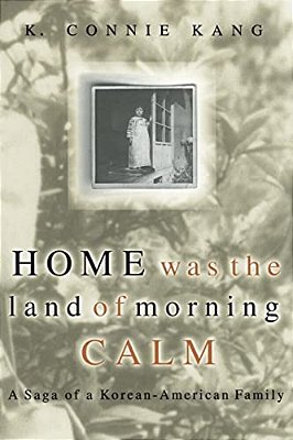 Home Was The Land Of Morning Calm: A Saga Of A Korean-American Family-..