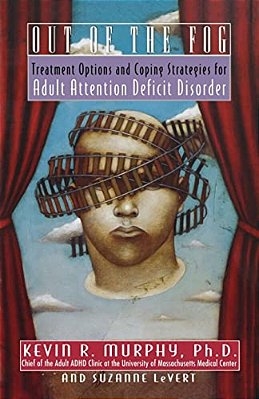 Out Of The Fog: Treatment Options And Strategies For Adult Attention Deficit Disorder-..