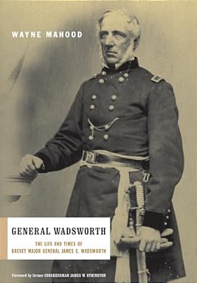 General Wadsworth: The Life And Wars Of Brevet General James S. Wadsworth-..