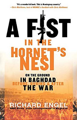 A Fist In The Hornet's Nest: On The Ground In Baghdad Before, During And After The War-..