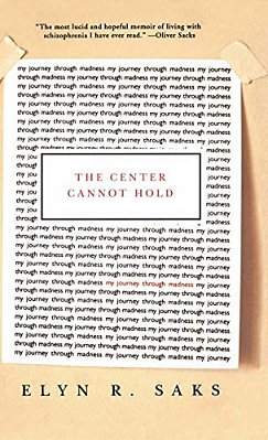 The Center Cannot Hold: My Journey Through Madness-..
