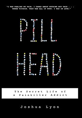 Pill Head: The Secret Life Of A Painkiller Addict-..
