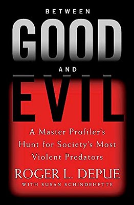 Between Good And Evil: A Master Profiler's Hunt For Society's Most Violent Predators-..
