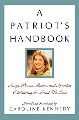 A Patriot's Handbook: Songs, Poems, Stories, And Speeches Celebrating The Land We Love-..