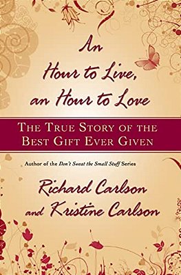 Hour To Live, An Hour To Love: The True Story Of The Best Gift Ever Given-..