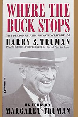 Where The Buck Stops: The Personal And Private Writings Of Harry S. Truman-..