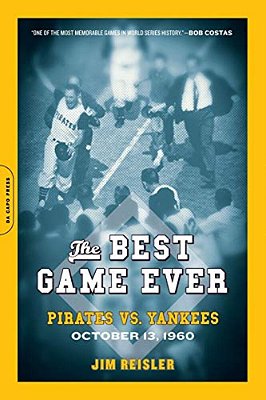 The Best Game Ever: Pirates Vs. Yankees: October 13, 1960-..