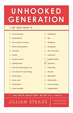 Unhooked Generation: The Truth About Why We'Re Still Single-..