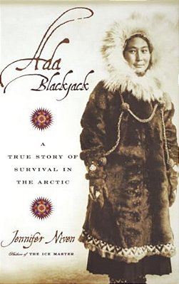 Ada Blackjack: A True Story Of Survival In The Arctic-..